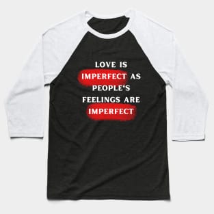 LOVE IS IMPERFECT Baseball T-Shirt